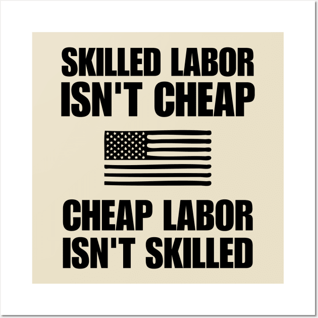 Skilled Labor Isn't Cheap Cheap Labor Isn't Skilled, Powerful Quote Wall Art by printalpha-art